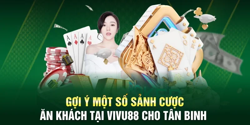 Gợi ý một số sảnh cược ăn khách tại Vivu88 cho tân binh